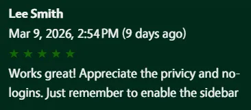 5-star review: Works great! Appreciate the privicy and no-logins. Just remember to enable the sidebar