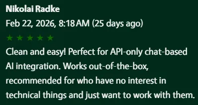 5-star review: Clean and easy! Perfect for API-only chat-based AI integration. Works out-of-the-box, recommended for who have no interest in technical things and just want to work with them.